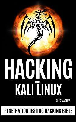 Hacking with Kali Linux: Penetration Testing Hacking Bible - Alex Wagner - cover
