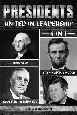 Presidents: 4-In-1 History Of Washington, Lincoln, Roosevelt & Kennedy - A J Kingston - cover