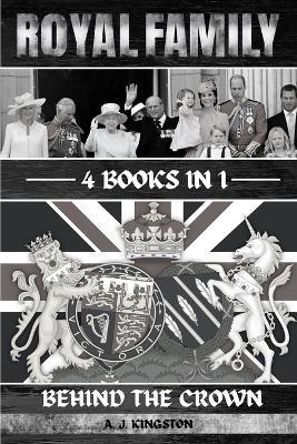 Royal Family: Behind The Crown - A J Kingston - cover