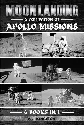 Moon Landing: A Collection Of Apollo Missions - A J Kingston - cover