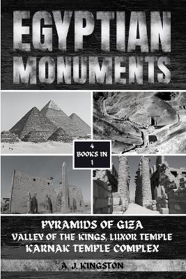 Egyptian Monuments: Pyramids Of Giza, Valley Of The Kings, Luxor Temple, Karnak Temple Complex - A J Kingston - cover