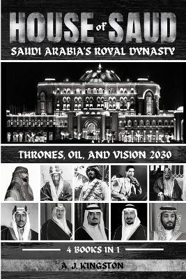 House Of Saud: Thrones, Oil, And Vision 2030 - A J Kingston - cover
