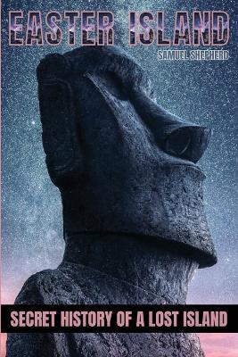 Easter Island: Secret History of a Lost Island - Samuel Shepherd - cover