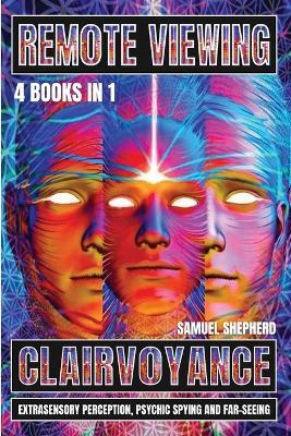 Remote Viewing: Clairvoyance, Extrasensory Perception, Psychic Spying And Far-Seeing - Samuel Shepherd - cover