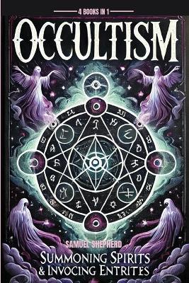 Occultism: Summoning Spirits & invoking entities - Samuel Shepherd - cover