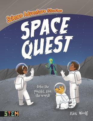 Science Adventure Stories: Space Quest: Solve the Puzzles, Save the World! - Alex Woolf - cover