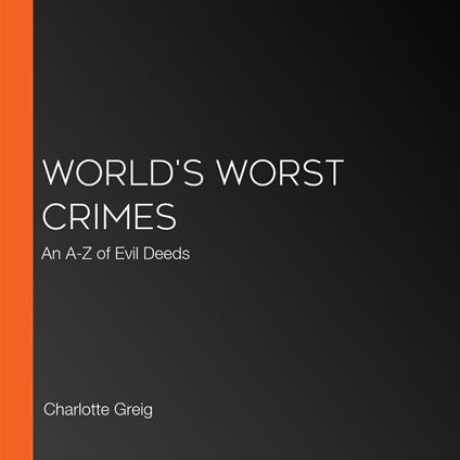 World's Worst Crimes