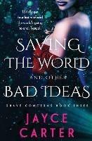Saving the World and Other Bad Ideas - Jayce Carter - cover
