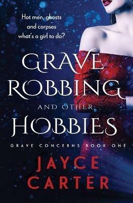Grave Robbing and Other Hobbies - Jayce Carter - cover