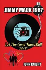 Jimmy Mack 1967 - Let The Good Times Roll (Side B)