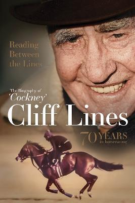 Reading Between the Lines: The Biography of 'Cockney' Cliff Lines: 70 years in Horseracing - cover
