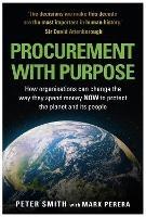 Libro inglese PROCUREMENT WITH PURPOSE: How organisations can change the way they spend money NOW to protect the planet and its people Peter Smith , Mark Perera