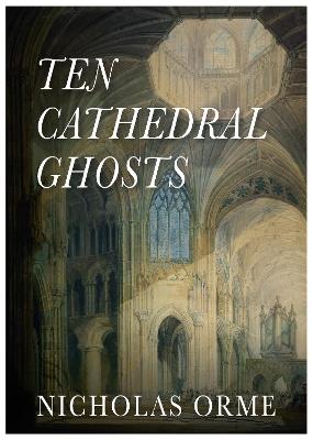 Ten Cathedral Ghosts - Nicholas Orme - cover