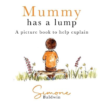 Mummy Has A Lump: A picture book to help explain - Simone Baldwin - cover