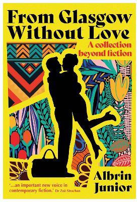 From Glasgow Without Love: A Collection Beyond Fiction - Albrin Junior - cover