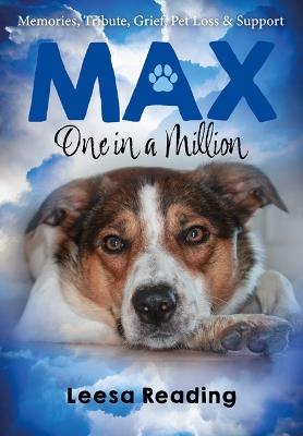 Max: One in a Million: Memories, Tribute, Grief, Pet loss & Support - Leesa Reading - cover