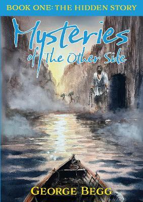 Mysteries Of The Other Side: Book One: The Hidden Story - George Begg - cover