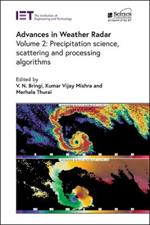 Advances in Weather Radar: Precipitation science, scattering and processing algorithms
