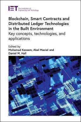 Blockchain, Smart Contracts and Distributed Ledger Technologies in the Built Environment: Key concepts, technologies, and applications - cover