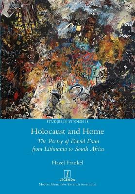 Holocaust and Home: The Poetry of David Fram from Lithuania to South Africa - Hazel Frankel - cover