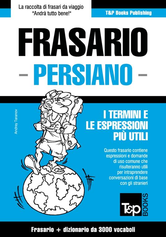 Frasario Italiano-Persiano e vocabolario tematico da 3000 vocaboli - Andrey Taranov - ebook