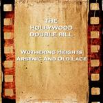 Hollywood Double Bill - Wuthering Heights & Arsenic And Old Lace