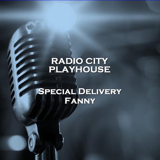 Radio City Playhouse Special Delivery & Fanny