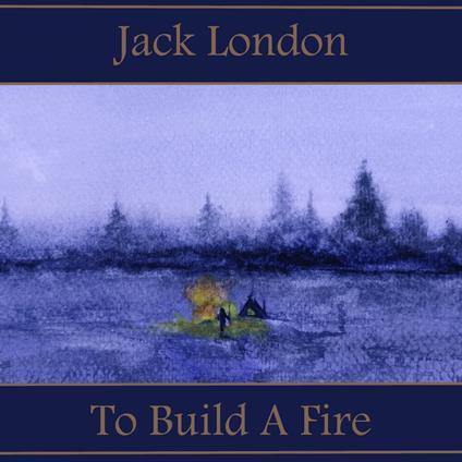 To Build A Fire