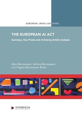 The European AI Act: Summary, Key Points and Article-by-Article Analysis - Alain Bensoussan,Jérémy Bensoussan,Virginie Bensoussan-Brulé - cover
