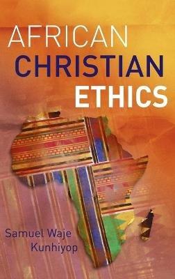 African Christian Ethics - Samuel Waje Kunhiyop - cover