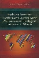 Predictive Factors for Transformative Learning within ACTEA-Related Theological Institutions in Ethiopia - Alemseged K. Alemu - cover
