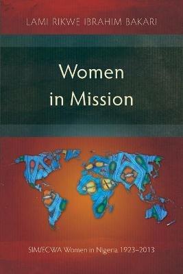 Women in Mission: SIM/ECWA Women in Nigeria 1923-2013 - Lami Rikwe Ibrahim Bakari - cover
