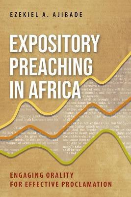 Expository Preaching in Africa: Engaging Orality for Effective Proclamation - Ezekiel A. Ajibade - cover