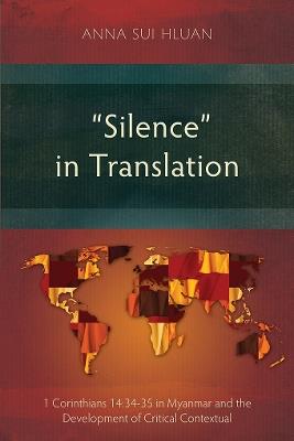 "Silence" in Translation: 1 Corinthians 14:34-35 in Myanmar and the Development of Critical Contextual Hermeneutic - Anna Sui Hluan - cover