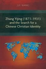 Zhang Yijing (1871–1931) and the Search for a Chinese Christian Identity