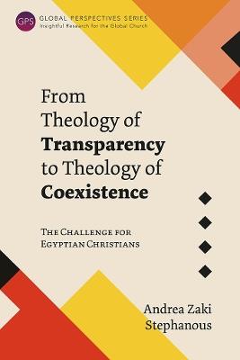 From Theology of Transparency to Theology of Coexistence: The Challenge for Egyptian Christians - Andrea Zaki Stephanous - cover