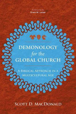 Demonology for the Global Church: A Biblical Approach in a Multicultural Age - Scott D. MacDonald - cover