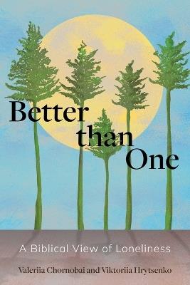 Better than One: A Biblical View of Loneliness - Valeriia Chornobai,Viktoriia Hrytsenko - cover