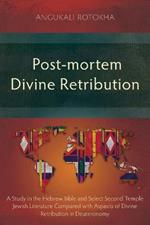 Post-mortem Divine Retribution: A Study in the Hebrew Bible and Select Second Temple Jewish Literature Compared with Aspects of Divine Retribution in Deuteronomy