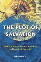 The Plot of Salvation: Divine Presence, Human Vocation, and Cosmic Redemption - Bernardo Cho - cover