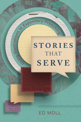 Stories That Serve: Using Illustrations in Expository Preaching - Ed Moll - cover