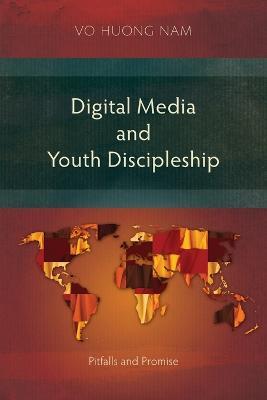Digital Media and Youth Discipleship: Pitfalls and Promise - Huong Nam Vo - cover