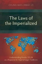 The Laws of the Imperialized: Understanding Exodus 19–24 as a Response to Imperial Legal Traditions