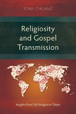 Religiosity and Gospel Transmission: Insights from Folk Religion in Taipei - Tony Chuang - cover