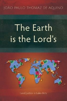 The Earth is the Lord’s: Land Justice in Luke-Acts - João Paulo Thomaz de Aquino - cover