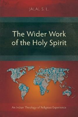 The Wider Work of the Holy Spirit: An Indian Theology of Religious Experience - Jalal S. L. - cover