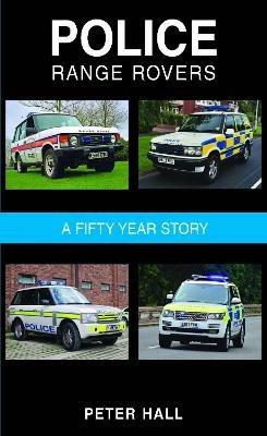 Police Range Rovers: A 50 Year Story - Peter Hall - cover