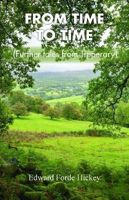 From Time to Time: Further Tales from Tipperary - Edward Forde Hickey - cover
