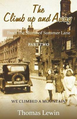 The Climb Up and Away: From the Slums of Summer Lane: Part Two - We Climbed a Mountain - Thomas Lewin - cover