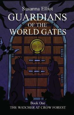 Guardians of the World Gates: The Watcher at Crow Forest - Susanna Elliot - cover